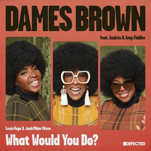 Dames Brown, Andrés, AMP Fiddler - What Would You Do - Louie Vega & Josh Milan Mixes [DFTD635D8]